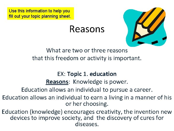 Use this information to help you fill out your topic planning sheet. Reasons What Use this information to help you fill out your topic planning sheet. Reasons What