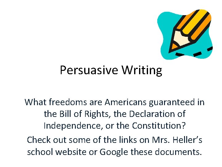 Persuasive Writing What freedoms are Americans guaranteed in the Bill of Rights, the Declaration Persuasive Writing What freedoms are Americans guaranteed in the Bill of Rights, the Declaration