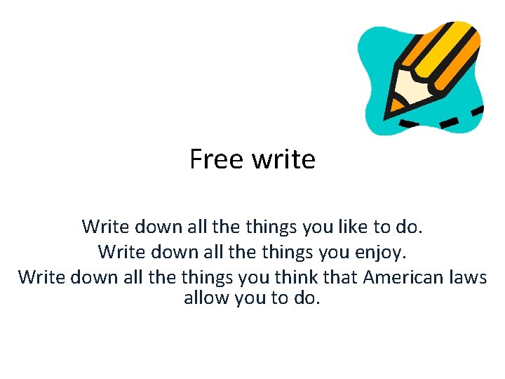 Free write Write down all the things you like to do. Write down all Free write Write down all the things you like to do. Write down all