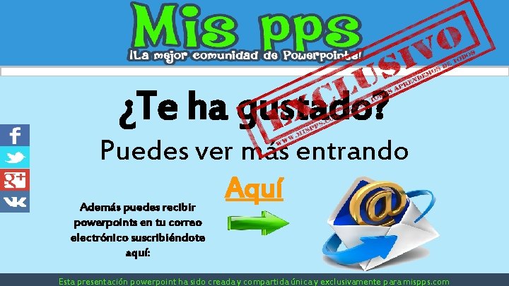 ¿Te ha gustado? Puedes ver más entrando Aquí Además puedes recibir powerpoints en tu ¿Te ha gustado? Puedes ver más entrando Aquí Además puedes recibir powerpoints en tu