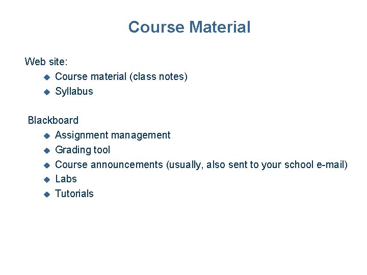 Course Material Web site: u Course material (class notes) u Syllabus Blackboard u Assignment Course Material Web site: u Course material (class notes) u Syllabus Blackboard u Assignment