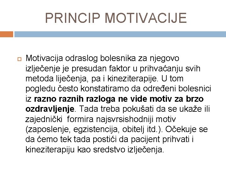 PRINCIP MOTIVACIJE Motivacija odraslog bolesnika za njegovo izlječenje je presudan faktor u prihvaćanju svih