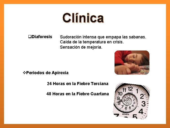 Clínica q. Diaforesis Sudoración intensa que empapa las sabanas. Caída de la temperatura en