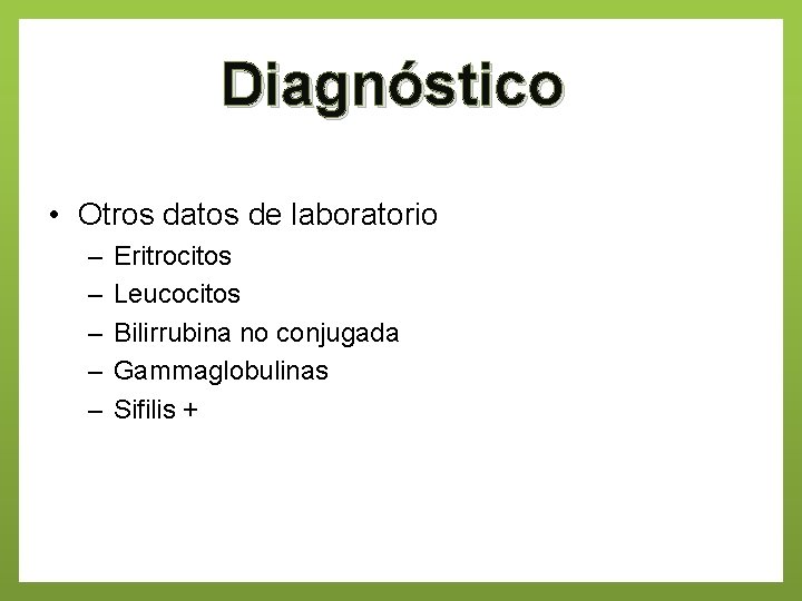 Diagnóstico • Otros datos de laboratorio – – – Eritrocitos Leucocitos Bilirrubina no conjugada