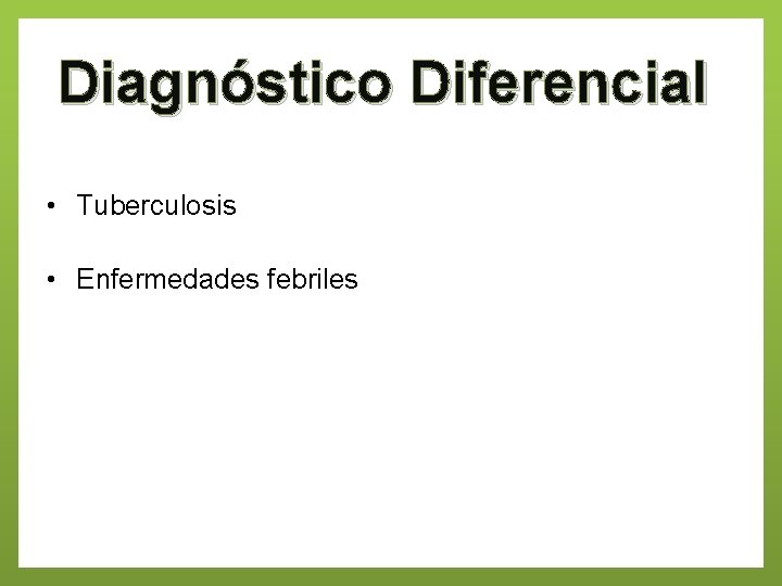 Diagnóstico Diferencial • Tuberculosis • Enfermedades febriles 