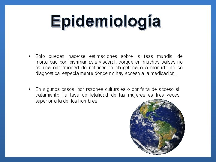 Epidemiología • Sólo pueden hacerse estimaciones sobre la tasa mundial de mortalidad por leishmaniasis