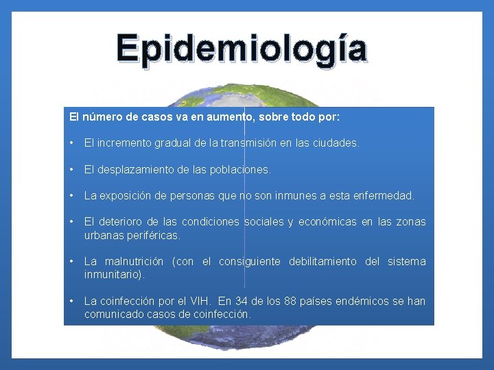 Epidemiología El número de casos va en aumento, sobre todo por: • El incremento
