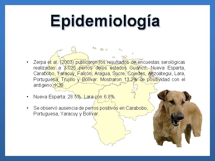 Epidemiología • Zerpa et al. (2003) publicaron los resultados de encuestas serológicas realizadas a
