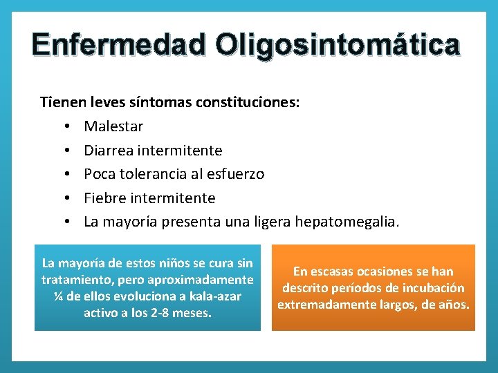 Enfermedad Oligosintomática Tienen leves síntomas constituciones: • Malestar • Diarrea intermitente • Poca tolerancia
