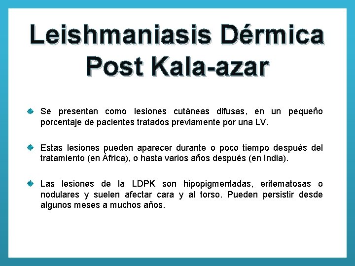 Leishmaniasis Dérmica Post Kala-azar Se presentan como lesiones cutáneas difusas, en un pequeño porcentaje