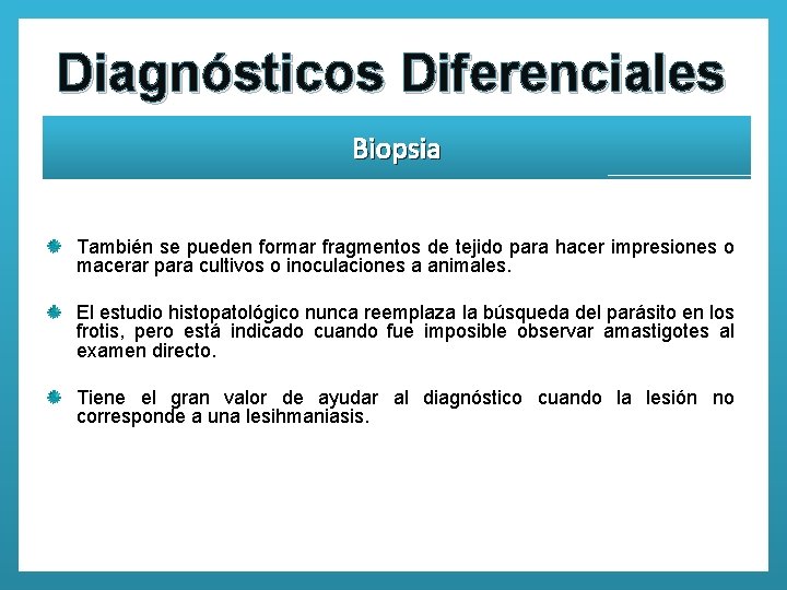 Diagnósticos Diferenciales Biopsia También se pueden formar fragmentos de tejido para hacer impresiones o