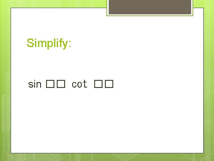 Simplify: sin �� cot �� 