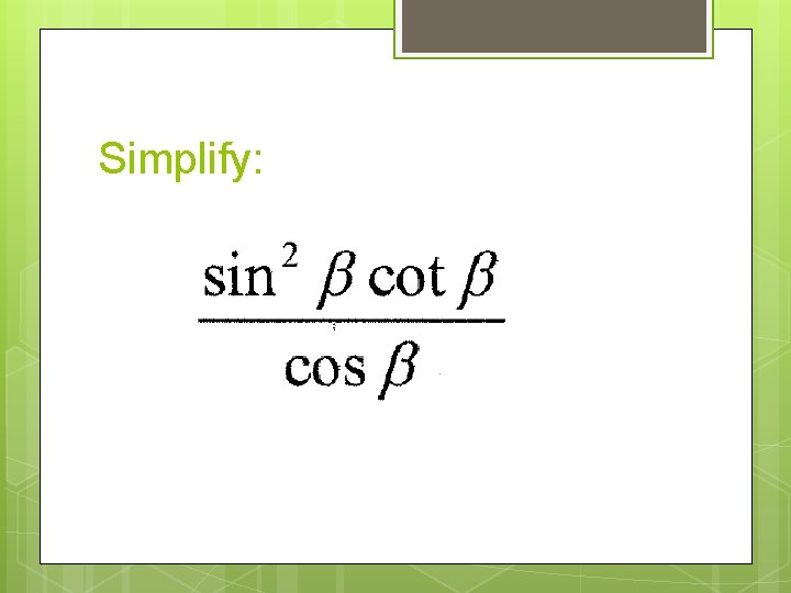 Simplify: 