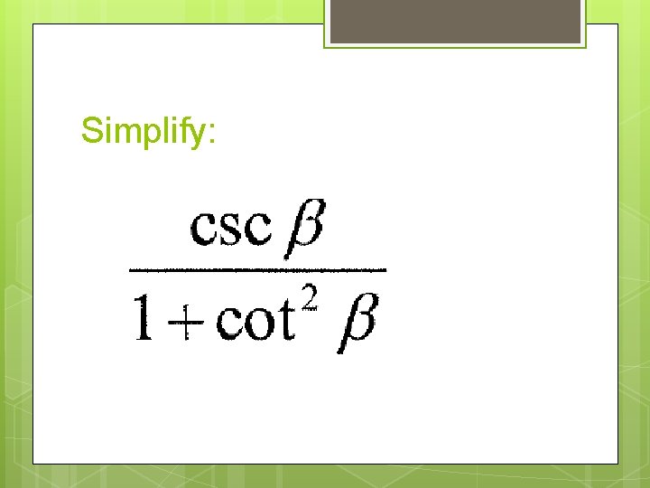 Simplify: 