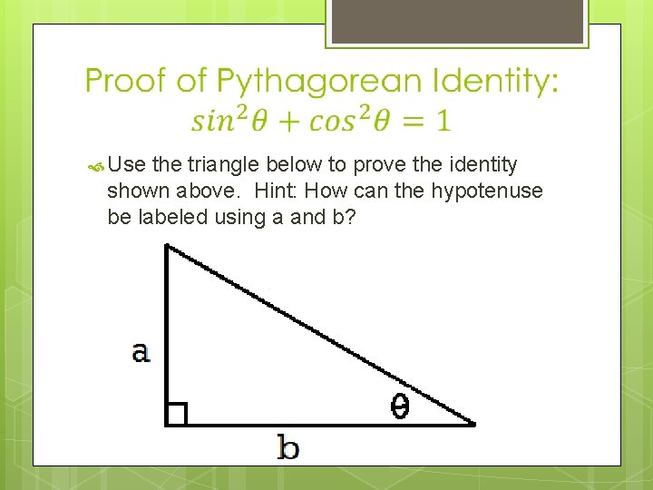  Use the triangle below to prove the identity shown above. Hint: How can