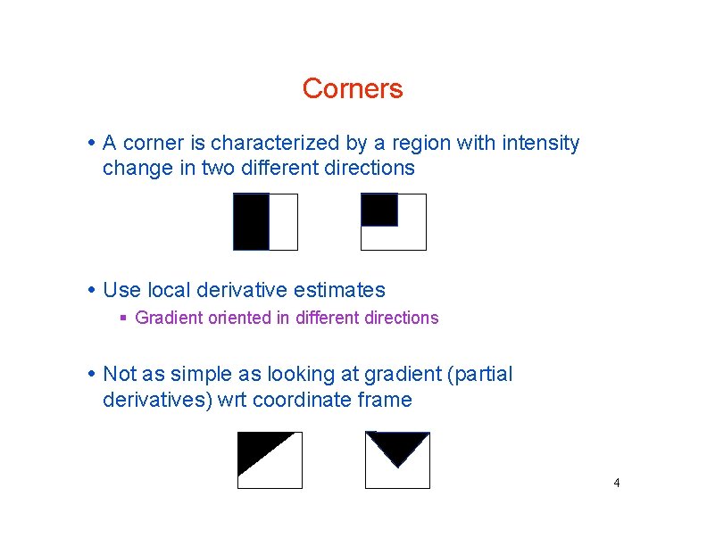Corners A corner is characterized by a region with intensity change in two different