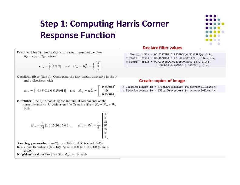Step 1: Computing Harris Corner Response Function Declare filter values Create copies of Image
