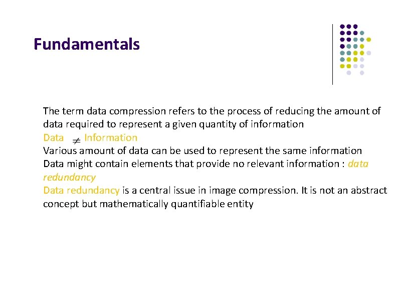 Fundamentals The term data compression refers to the process of reducing the amount of