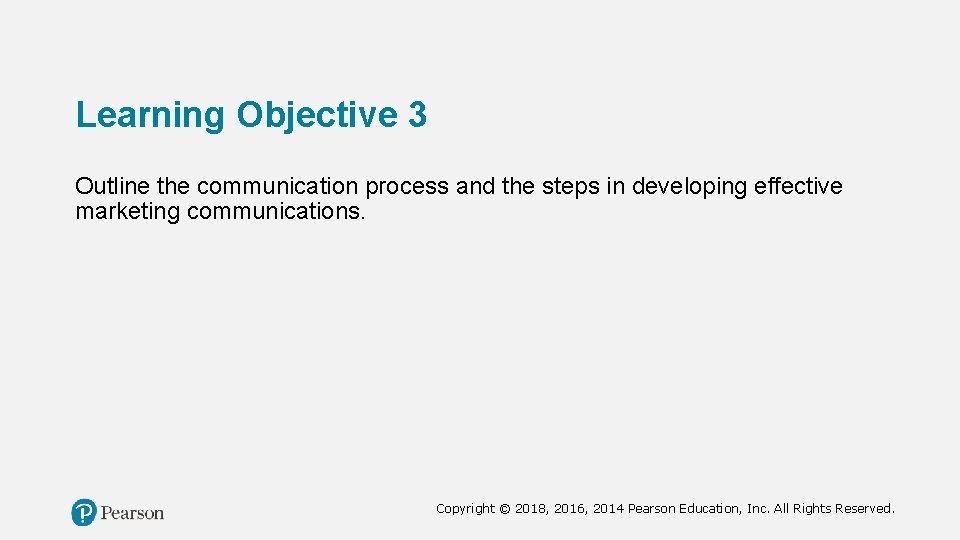 Learning Objective 3 Outline the communication process and the steps in developing effective marketing