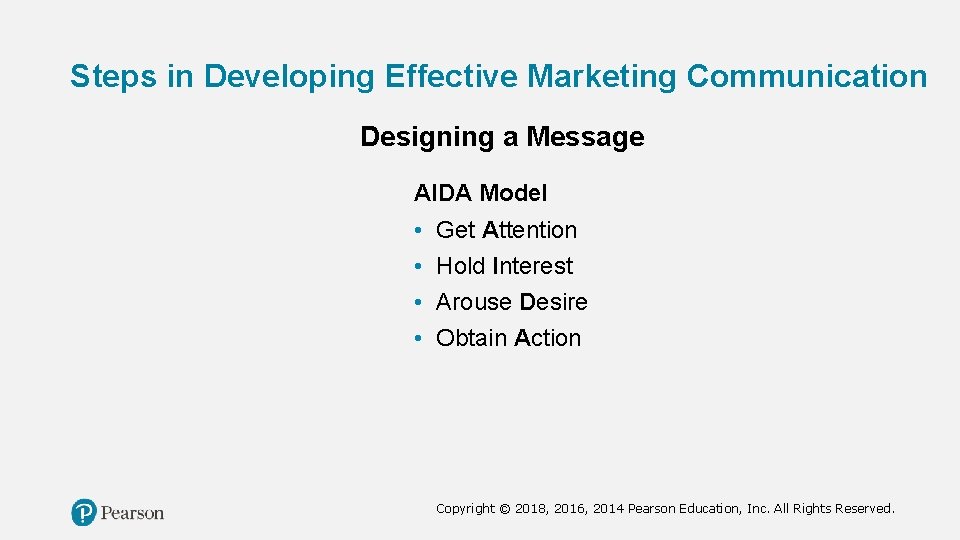 Steps in Developing Effective Marketing Communication Designing a Message AIDA Model • • Get