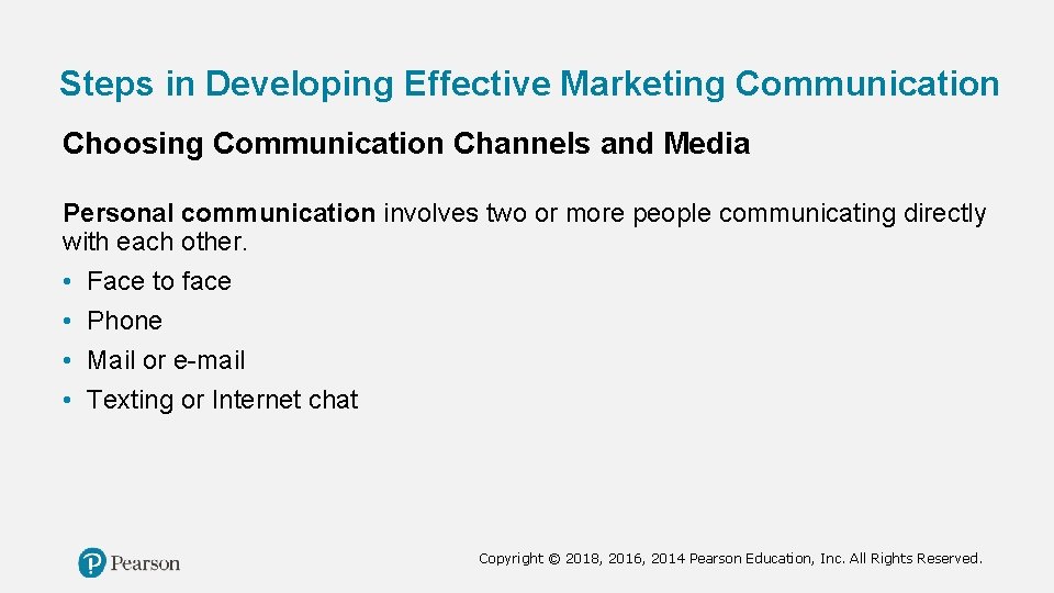 Steps in Developing Effective Marketing Communication Choosing Communication Channels and Media Personal communication involves