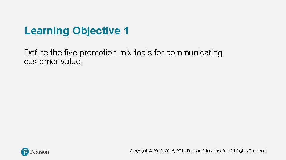 Learning Objective 1 Define the five promotion mix tools for communicating customer value. Copyright