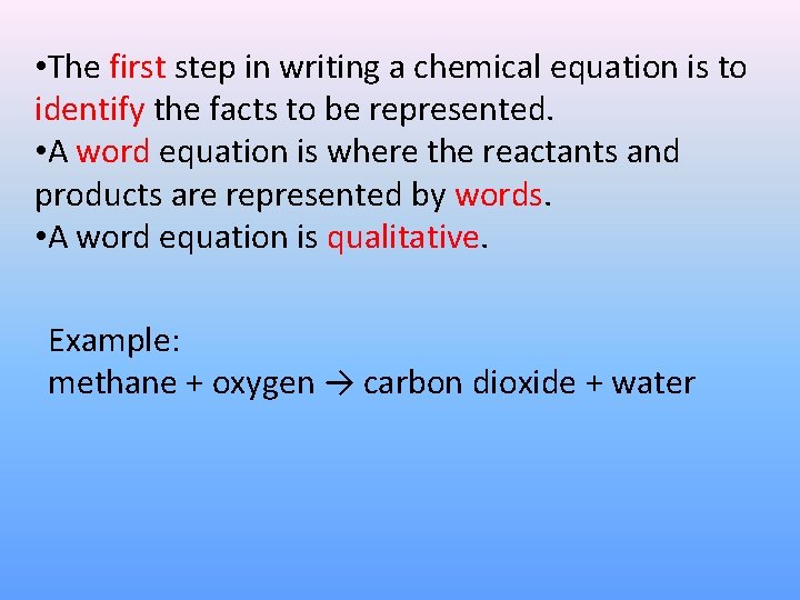  • The first step in writing a chemical equation is to identify the