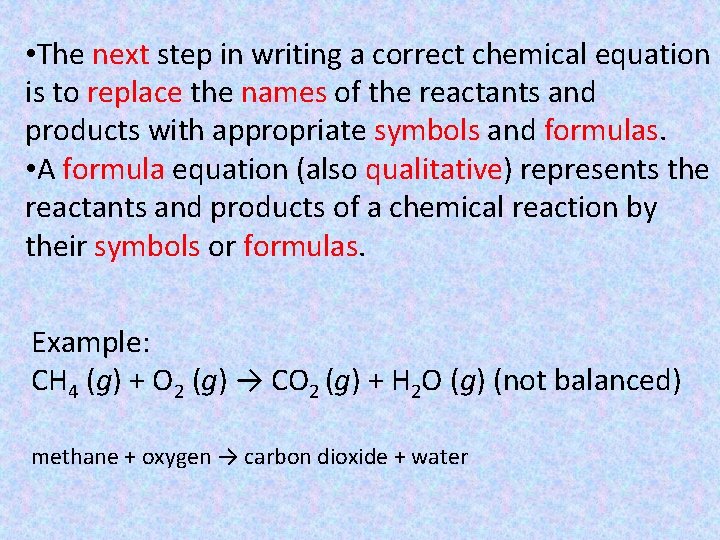  • The next step in writing a correct chemical equation is to replace