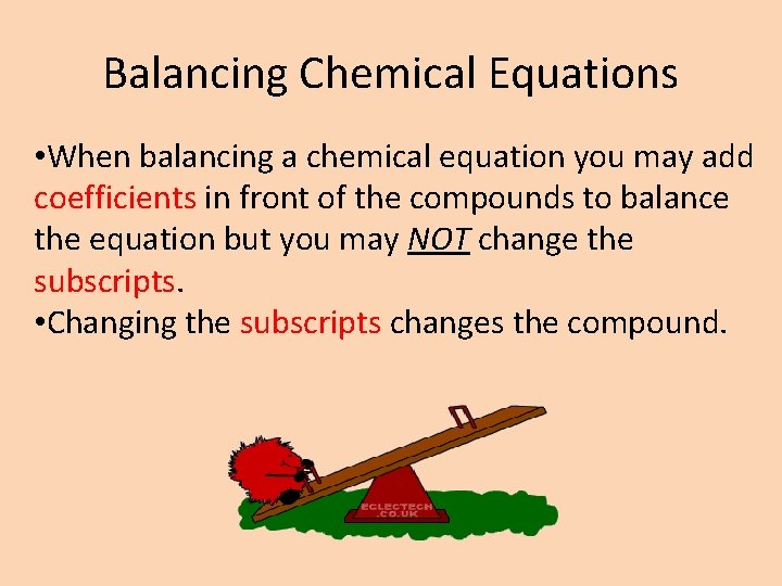 Balancing Chemical Equations • When balancing a chemical equation you may add coefficients in