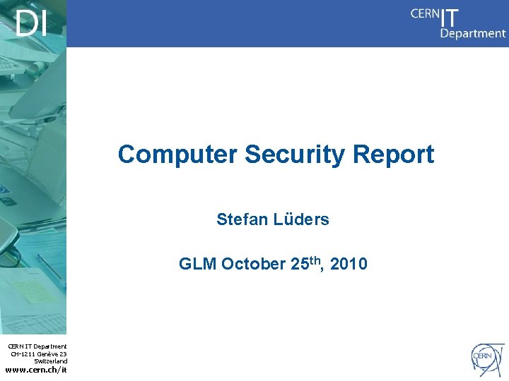 Computer Security Report Stefan Lüders GLM October 25 th, 2010 CERN IT Department CH-1211