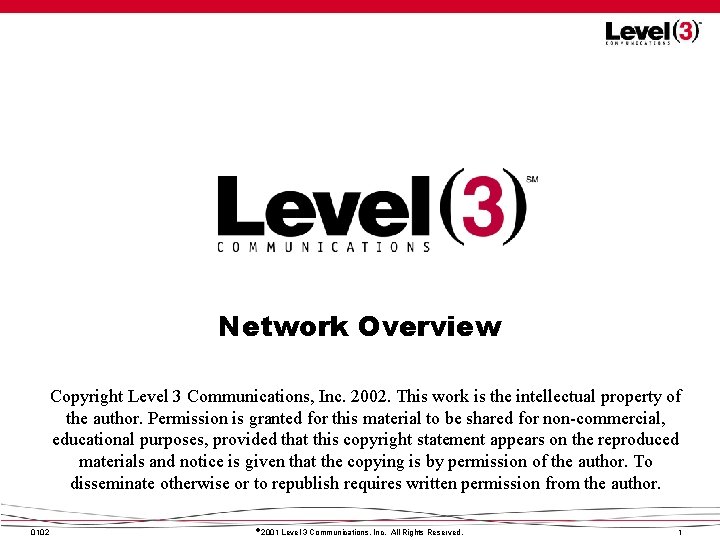 Network Overview Copyright Level 3 Communications, Inc. 2002. This work is the intellectual property Network Overview Copyright Level 3 Communications, Inc. 2002. This work is the intellectual property