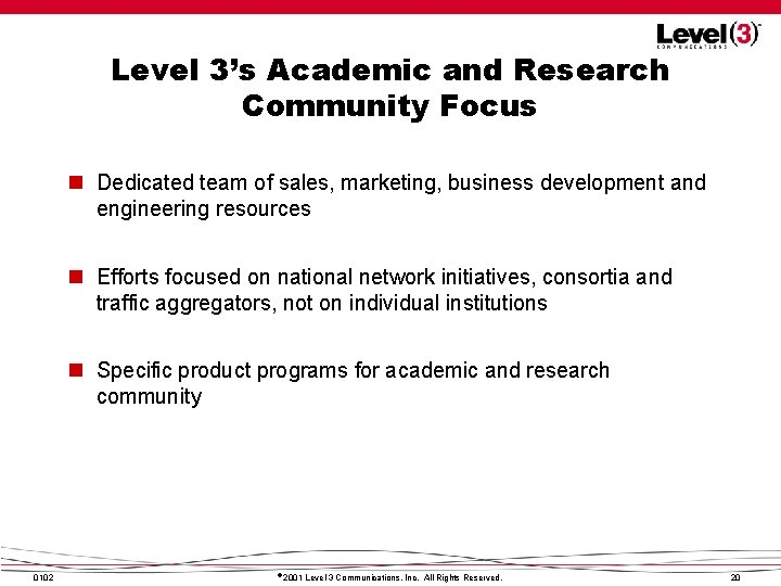 Level 3’s Academic and Research Community Focus n Dedicated team of sales, marketing, business Level 3’s Academic and Research Community Focus n Dedicated team of sales, marketing, business