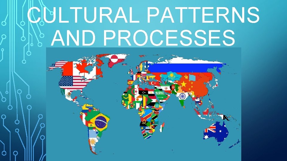 CULTURAL PATTERNS AND PROCESSES 