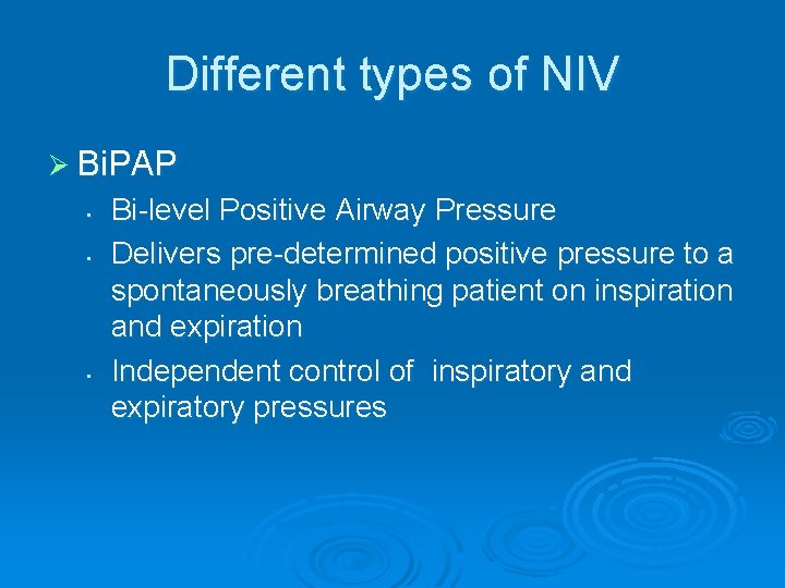 Different types of NIV Ø Bi. PAP • • • Bi-level Positive Airway Pressure