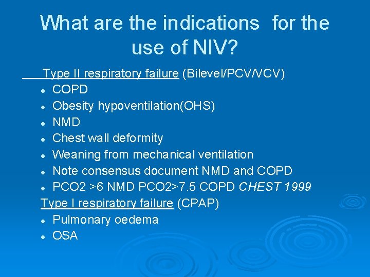 What are the indications for the use of NIV? Type II respiratory failure (Bilevel/PCV/VCV)