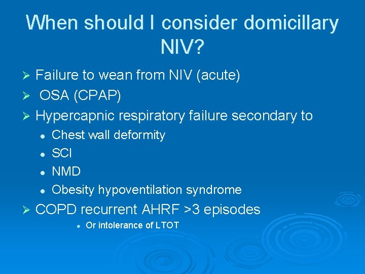 When should I consider domicillary NIV? Failure to wean from NIV (acute) Ø OSA