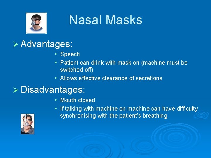 Nasal Masks Ø Advantages: • Speech • Patient can drink with mask on (machine