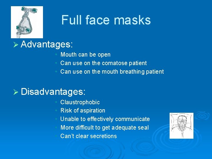 Full face masks Ø Advantages: • Mouth can be open • Can use on