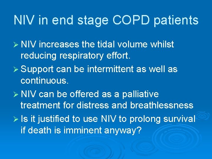 NIV in end stage COPD patients Ø NIV increases the tidal volume whilst reducing