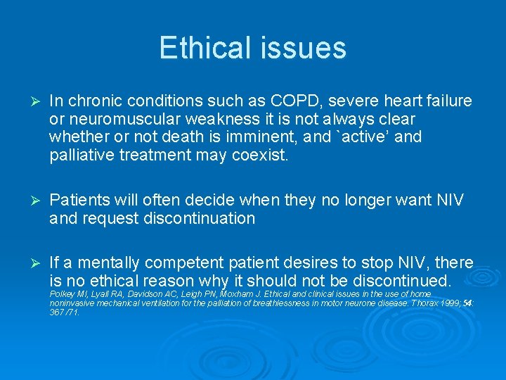 Ethical issues Ø In chronic conditions such as COPD, severe heart failure or neuromuscular