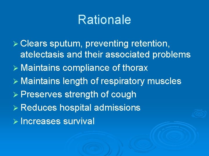 Rationale Ø Clears sputum, preventing retention, atelectasis and their associated problems Ø Maintains compliance