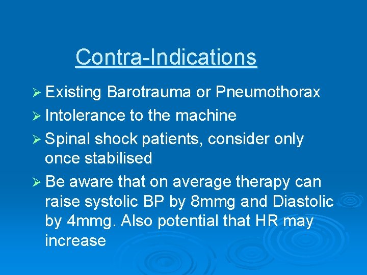 Contra-Indications Ø Existing Barotrauma or Pneumothorax Ø Intolerance to the machine Ø Spinal shock