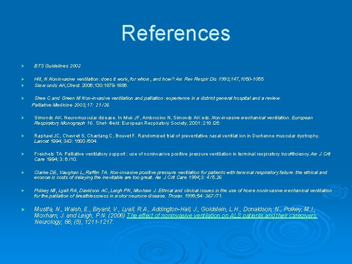 References Ø BTS Guidelines 2002 Ø Hill, N Noninvasive ventilation: does it work, for