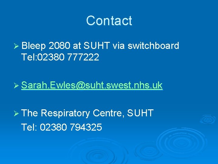 Contact Ø Bleep 2080 at SUHT via switchboard Tel: 02380 777222 Ø Sarah. Ewles@suht.