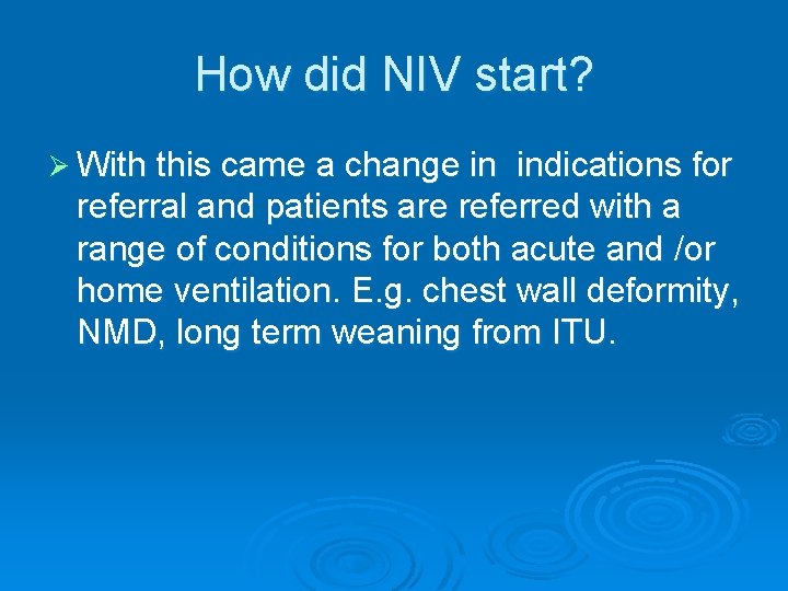 How did NIV start? Ø With this came a change in indications for referral