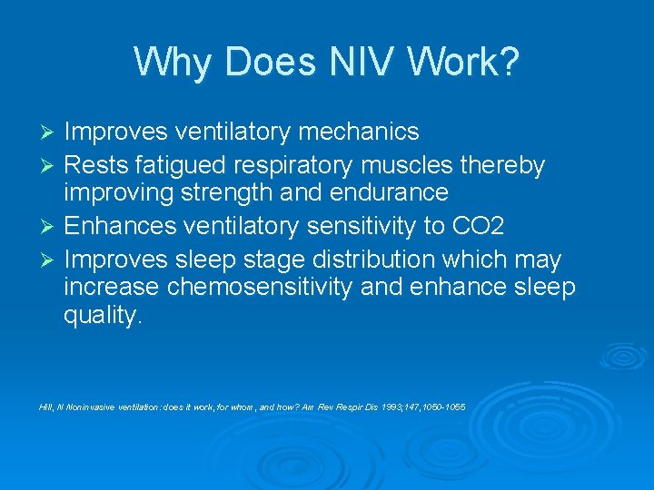 Why Does NIV Work? Improves ventilatory mechanics Ø Rests fatigued respiratory muscles thereby improving