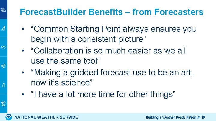 Forecast. Builder Benefits – from Forecasters • “Common Starting Point always ensures you begin