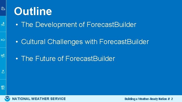 Outline • The Development of Forecast. Builder • Cultural Challenges with Forecast. Builder •