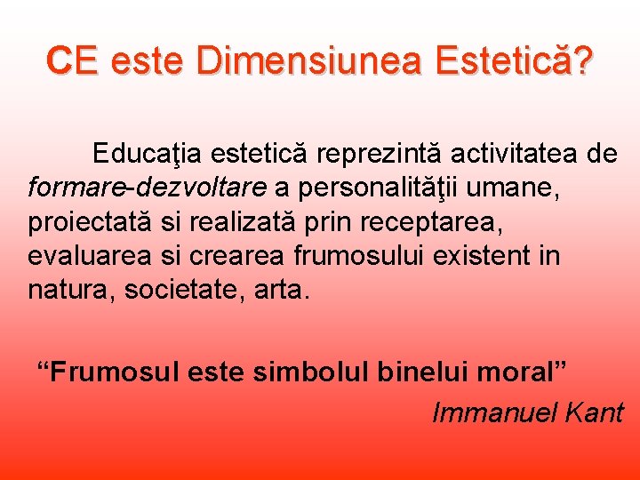 CE este Dimensiunea Estetică? Educaţia estetică reprezintă activitatea de formare-dezvoltare a personalităţii umane, proiectată