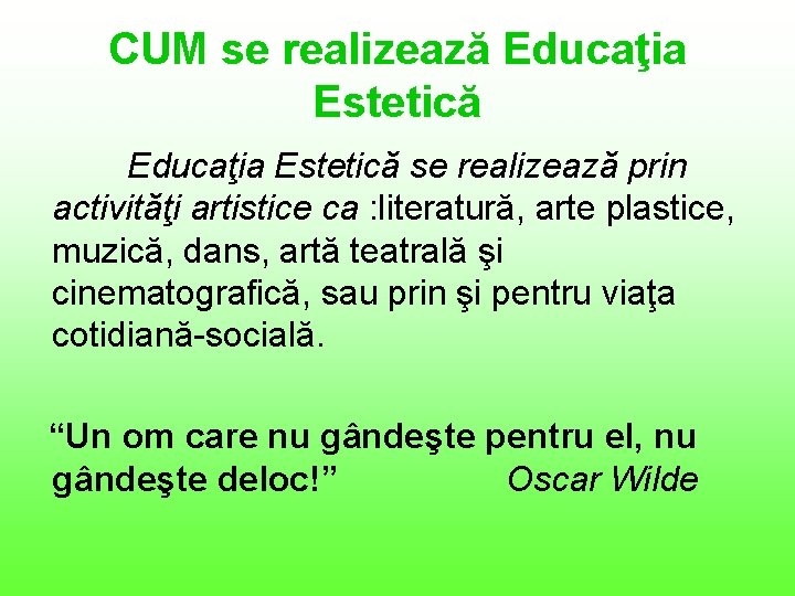 CUM se realizează Educaţia Estetică se realizează prin activităţi artistice ca : literatură, arte